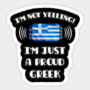 I'm Not Yelling I'm A Proud Greek - Gift for Greek With Roots From Greece Sticker